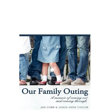 Our Family Outing: A Memoir of Coming Out and Coming Through