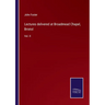 Lectures delivered at Broadmead Chapel, Bristol: Vol. II