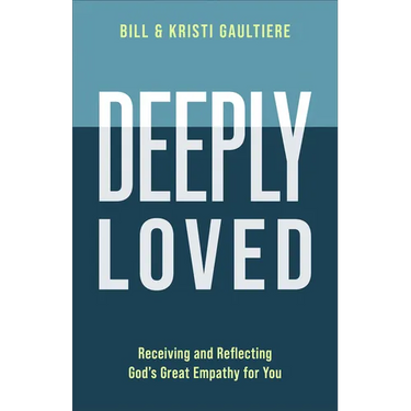 Deeply Loved: Receiving and Reflecting God's Great Empathy for You