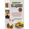 Neuropathy Diet Cookbook for Beginners: Healthy Nerve-Friendly Recipes to Relief Pain, Restore Sensation and Manage Weakness
