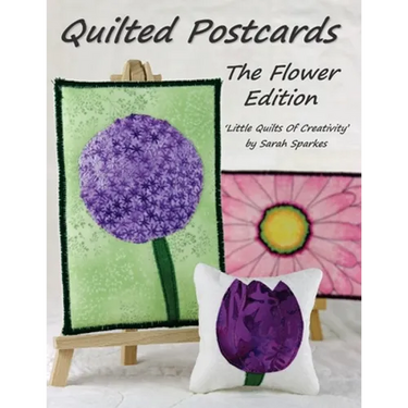 Quilted Postcards The Flower Edition: Little Quilts Of Creativity
