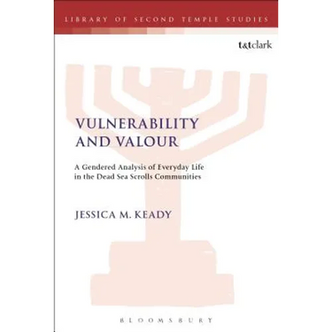 Vulnerability and Valour: A Gendered Analysis of Everyday Life in the Dead Sea Scrolls Communities