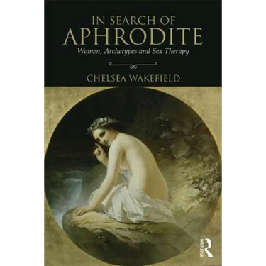 In Search of Aphrodite: Women, Archetypes and Sex Therapy
