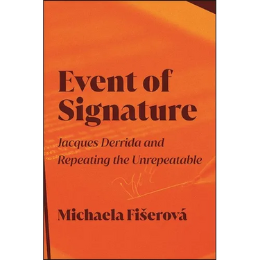 Event of Signature: Jacques Derrida and Repeating the Unrepeatable