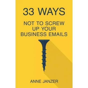 33 Ways Not to Screw Up Your Business Emails