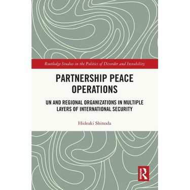 Partnership Peace Operations: UN and Regional Organizations in Multiple Layers of International Security