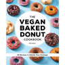 The Vegan Baked Donut Cookbook: 50 Recipes to Satisfy Your Cravings