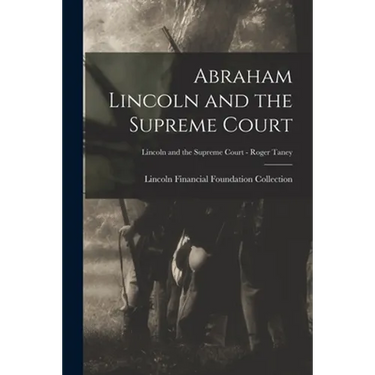 Abraham Lincoln and the Supreme Court; Lincoln and the Supreme Court - Roger Taney