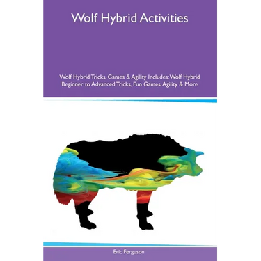Wolf Hybrid Activities Wolf Hybrid Tricks, Games & Agility Includes: Wolf Hybrid Beginner to Advanced Tricks, Fun Games, Agility and More