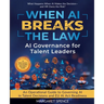 When AI Breaks The Law: AI Governance For Talent Leaders