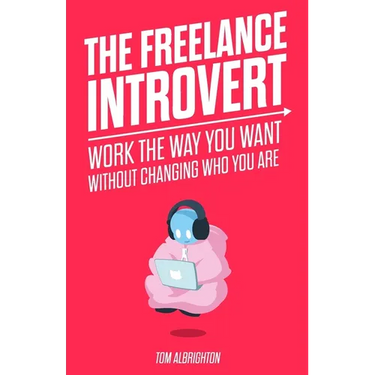 The Freelance Introvert: Work the way you want without changing who you are