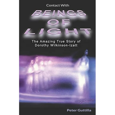 Contact With Beings of Light: The Amazing true Story of Dorothy