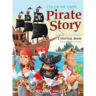 Color Me Own Pirate Story: An Immersive, Customizable Coloring Book for Kids (That Rhymes!)