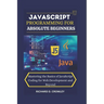 JavaScript Programming for Absolute Beginners: "Mastering the Basics of JavaScript Coding for Web Development and Beyond"