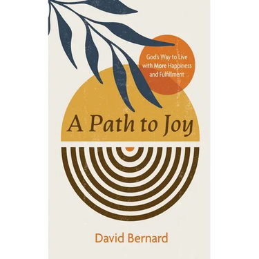 A Path to Joy: God's Way to Live with More Happiness and Fulfillment