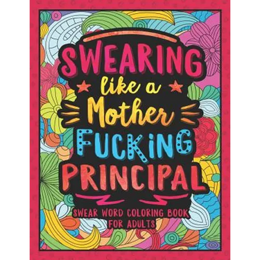 Swearing Like a Motherfucking Principal: Swear Word Coloring Book for Adults with Principal Related Cussing