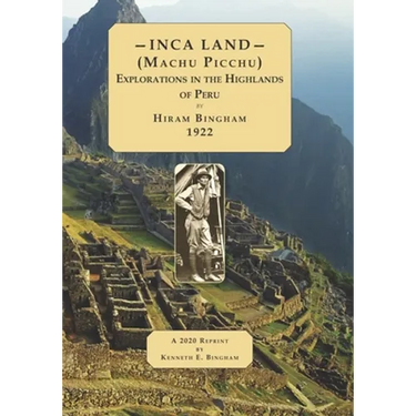 INCA LAND- (Machu Picchu) Explorations in the Highlands of Peru.