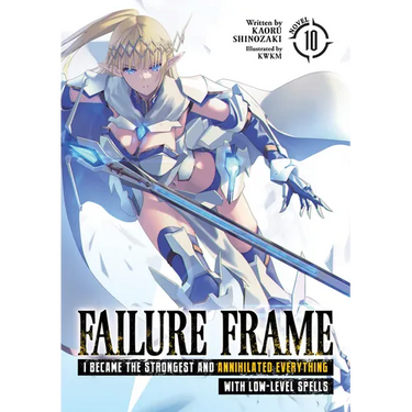 Failure Frame: I Became the Strongest and Annihilated Everything with Low-Level Spells (Light Novel) Vol. 10