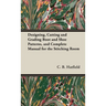 Designing, Cutting and Grading Boot and Shoe Patterns, and Complete Manual for the Stitching Room