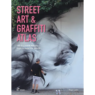 Street Art & Graffiti Atlas: 85+ Essential Artists from Around the World