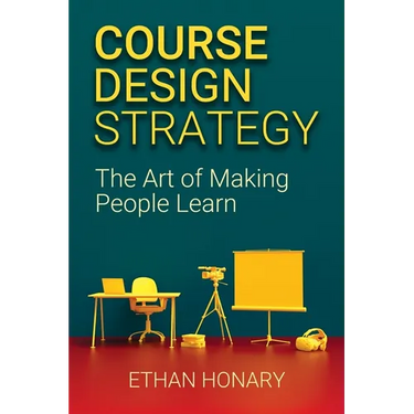 Course Design Strategy: The Art of Making People Learn