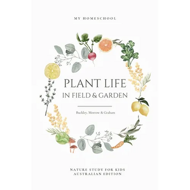 Plant Life in Field and Garden: Nature Study For Kids - Australian Edition
