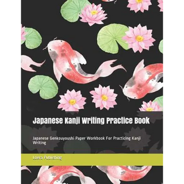 Japanese Kanji Writing Practice Book: Japanese Genkouyoushi Paper Workbook for Practicing Kanji Writing