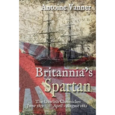 Britannia's Spartan: The Dawlish Chronicles: June 1859 and April - August 1882