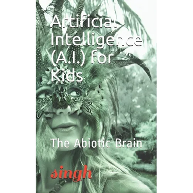Artificial Intelligence (A.I.) for Kids: The Abiotic Brain