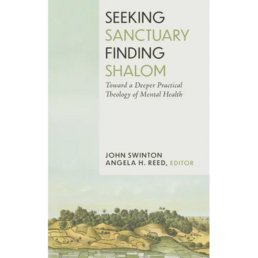 Seeking Sanctuary, Finding Shalom: Toward a Deeper Practical Theology of Mental Health