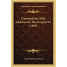 Conversations With Children On The Gospels V1 (1836)