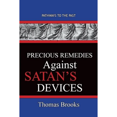 Precious Remedies Against Satan's Devices: Pathways To The Past