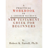 Practical Workbook to J. Gresham Machen's New Testament Greek for Beginners