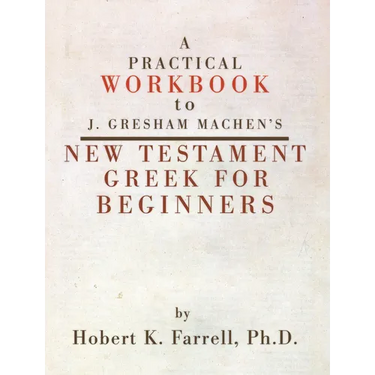 Practical Workbook to J. Gresham Machen's New Testament Greek for Beginners