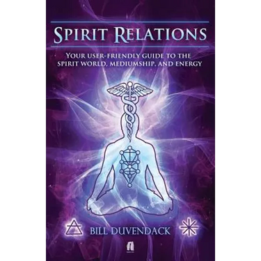 Spirit Relations: Your User-Friendly Guide to the Spirit World, Mediumship and Energy