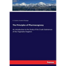 The Principles of Pharmacognosy: An Introduction to the Study of the Crude Substances of the Vegetable Kingdom