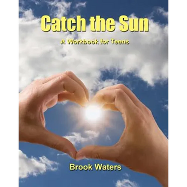 Catch The Sun: A Workbook for Teen Depression & Anxiety