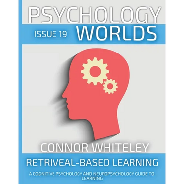Issue 19: Retrieval-Based Learning A Cognitive Psychology And Neuropsychology Guide To Learning