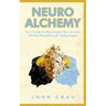 Neuro Alchemy: Supercharge your Mind, Body, and Spirit