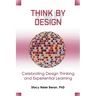 Think by Design: Celebrating Design Thinking and Experiential Learning