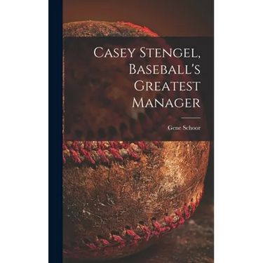 Casey Stengel, Baseball's Greatest Manager