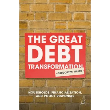 The Great Debt Transformation: Households, Financialization, and Policy Responses