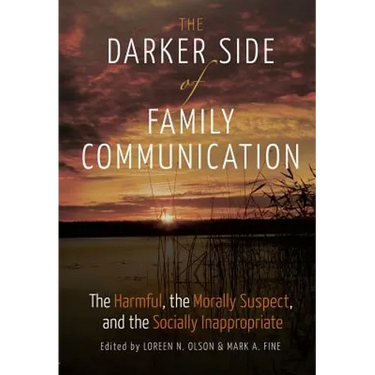 The Darker Side of Family Communication: The Harmful, the Morally Suspect, and the Socially Inappropriate
