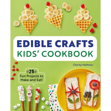 Edible Crafts Kids' Cookbook: 25 Fun Projects to Make and Eat!