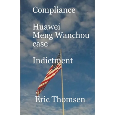 Compliance Huawei Meng Wanzhou Case - Indictment