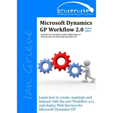 Microsoft Dynamics GP Workflow 2.0 Second Edition: Microsoft Dynamics GP Workflow 2.0 Second Edition