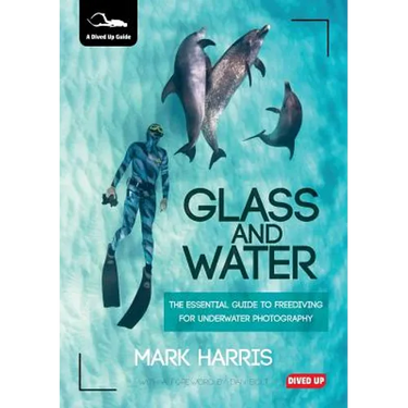 Glass and Water: The Essential Guide to Freediving for Underwater Photography