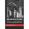 Ashes Ashes We All Fall Down: A Firefighter's Memoir