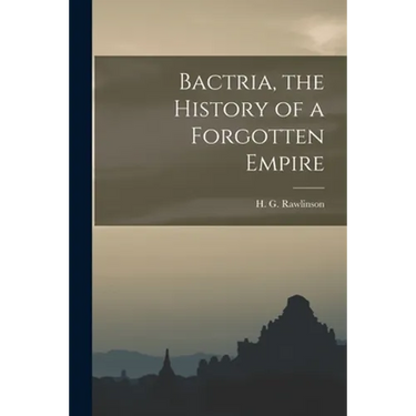 Bactria, the History of a Forgotten Empire