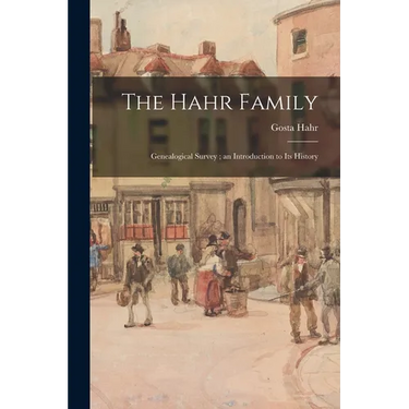 The Hahr Family: Genealogical Survey; an Introduction to Its History